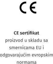 CE sertifikat - proizvod u skladu sa smernicama EU i odgovarajućim evropskim normama 